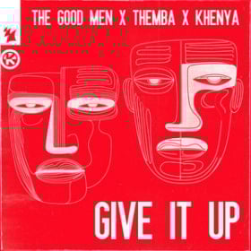 THE GOOD MEN X THEMBA X KHENYA - GIVE IT UP